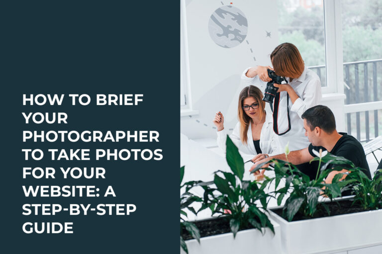 How To Brief Your Photographer To Take Photos For Your Website A Step By Step Guide